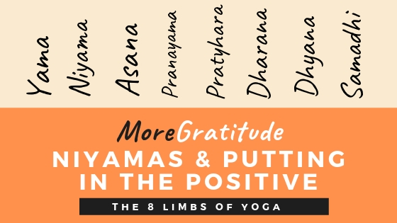 MoreGratitude: Niyamas and Putting in the Positive