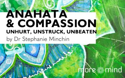 Anahata & Compassion: Unhurt, Unstruck and Unbroken
