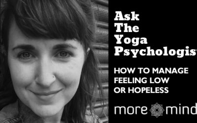 Ask the Yoga Psychologist: How to Manage Feeling Low or Hopeless