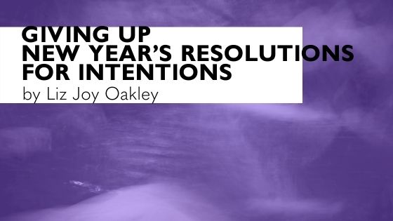 How to replace New Year’s Resolutions with Sustainable Intentions  to support your Mind, Body & Spirit