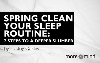 Spring Clean Your Sleep Routine! 7 steps to a deeper slumber